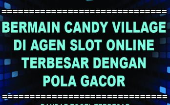 Bermain Candy Village di Agen Slot Online Terbesar Dengan Pola Gacor