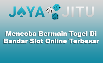 Mencoba Bermain Togel Di Bandar Slot Online Terbesar