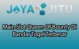 Main Slot Queen Of Bounty Di Bandar Togel Terbesar