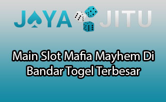 Main Slot Mafia Mayhem Di Bandar Togel Terbesar
