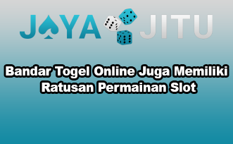 Bandar Togel Online Juga Memiliki Ratusan Permainan Slot