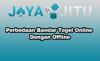 Perbedaan Bandar Togel Online Dengan Offline