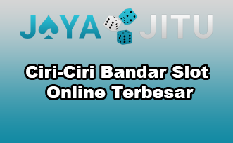 Ciri-Ciri Bandar Slot Online Terbesar