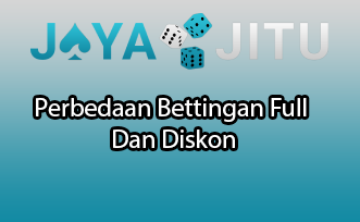 Perbedaan Bettingan Full Dan Diskon