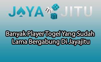 Banyak Player Togel Yang Sudah Lama Bergabung Di Jayajitu