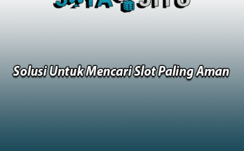 Solusi Untuk Mencari Slot Paling Aman